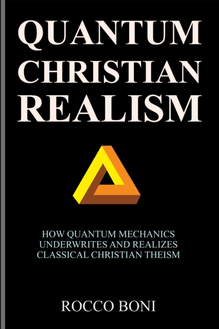 Quantum Christian Realism : How Quantum Mechanics Underwrites and Realizes Classical Christian Theism, EPUB eBook