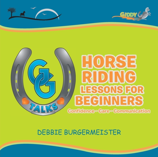 GG Talks - Horse Riding Lessons for Beginners : Confidence - Care - Communication, Paperback / softback Book