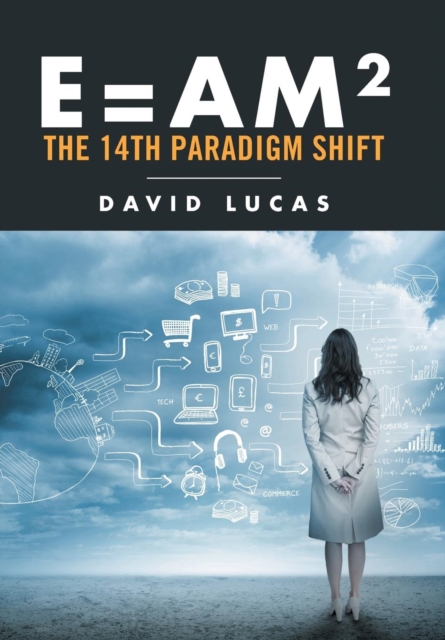 E = Am2 - The 14th Paradigm Shift, Hardback Book