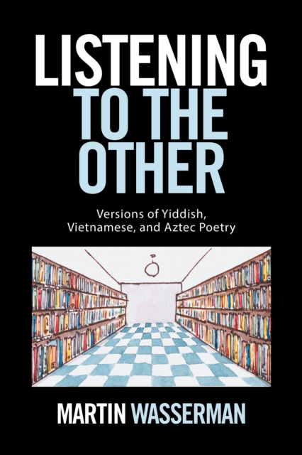 Listening to the Other : Versions of Yiddish, Vietnamese, and Aztec Poetry, EPUB eBook