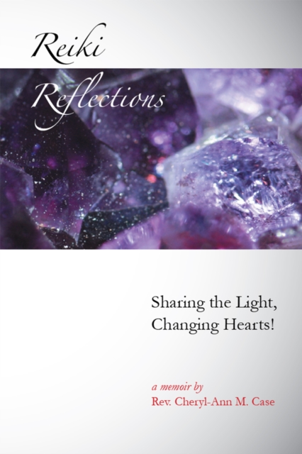 Reiki Reflections : Sharing the Light, Changing Hearts!, EPUB eBook