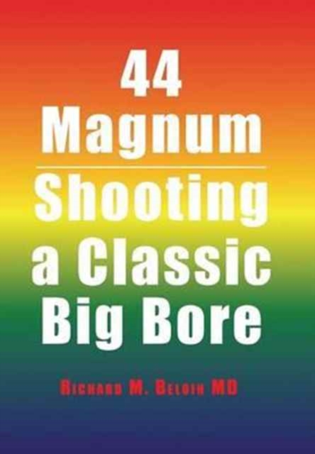 44 Magnum : Shooting a Classic Big Bore, Hardback Book