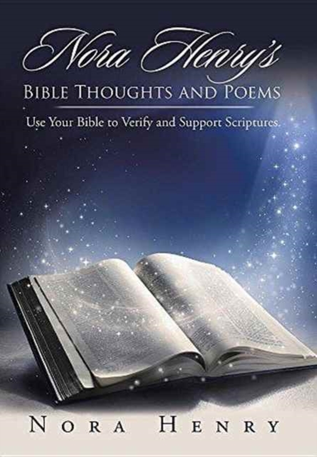 Nora Henry's Bible Thoughts and Poems : Use Your Bible to Verify and Support Scriptures., Hardback Book