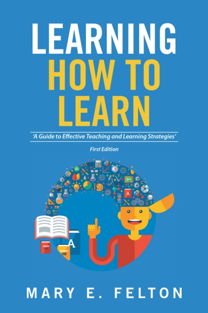 Learning How to Learn : 'A Guide to Effective Teaching and Learning Strategies', EPUB eBook