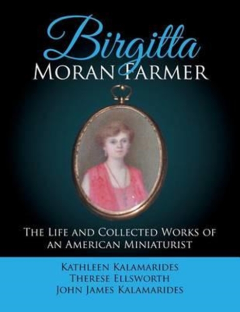Birgitta Moran Farmer : The Life and Collected Works of an American Miniaturist, Paperback / softback Book