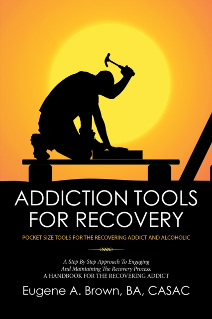 Addiction Tools for Recovery : Pocket Size Tools for the Recovering Addict and Alcoholic, EPUB eBook