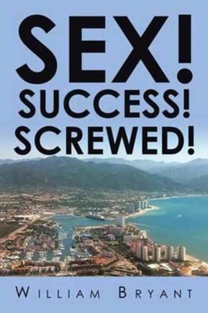 Sex! Success! Screwed!, Paperback / softback Book