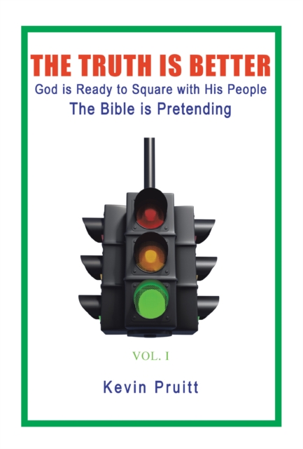 The Truth Is Better : God Is Ready to Square with His People-The Bible Is Pretending, EPUB eBook