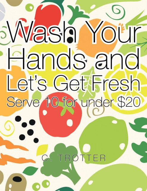 Wash Your Hands and Let's Get Fresh : Serve 10 for Under $20, EPUB eBook