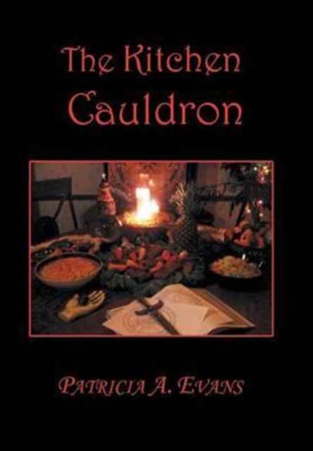 The Kitchen Cauldron : A Grimoire of Recipes, Spells, Lore and Magic, Hardback Book