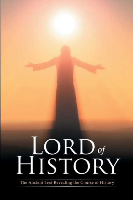 Lord of History : The Ancient Text Revealing the Course of History, EPUB eBook