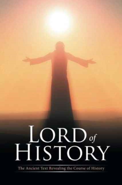 Lord of History : The Ancient Text Revealing the Course of History, Paperback / softback Book