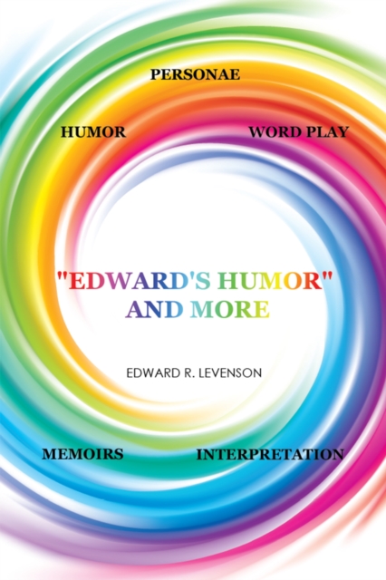 "Edward'S Humor" and More : Humor, Word Play, Personae, Memoirs, Interpretation, EPUB eBook