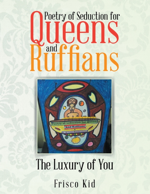 Poetry of Seduction for Queens and Ruffians : The Luxury of You, EPUB eBook