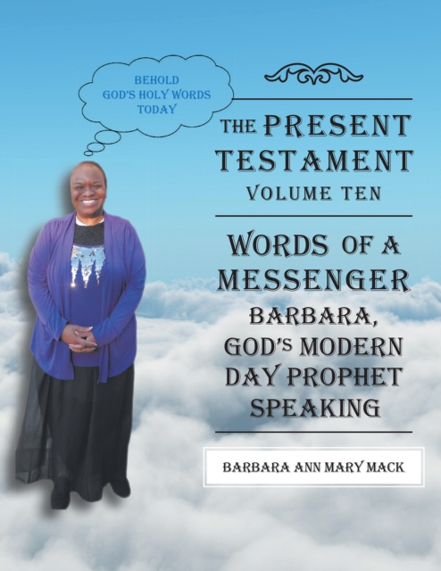 The Present Testament-Volume Ten - Words of a Messanger : Barbara, God'S Modern Day Prophet Speaking, EPUB eBook