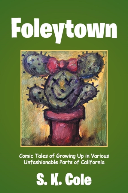 Foleytown : Comic Tales of Growing Up in Various Unfashionable Parts of California, Paperback / softback Book
