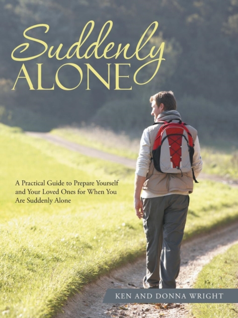 Suddenly Alone : A Practical Guide to Prepare Yourself and Your Loved Ones for When You Are Suddenly Alone, Paperback / softback Book