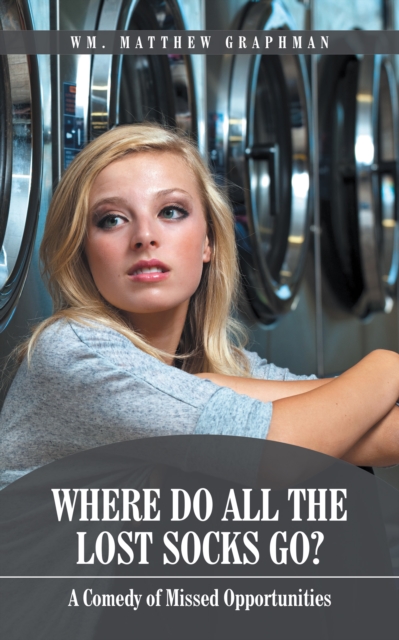Where Do All the Lost Socks Go? : A Comedy of Missed Opportunities, EPUB eBook