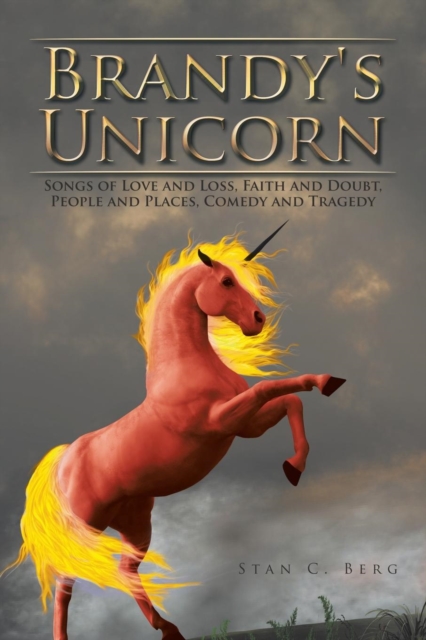 Brandy's Unicorn : Songs of Love and Loss, Faith and Doubt, People and Places, Comedy and Tragedy, Paperback / softback Book