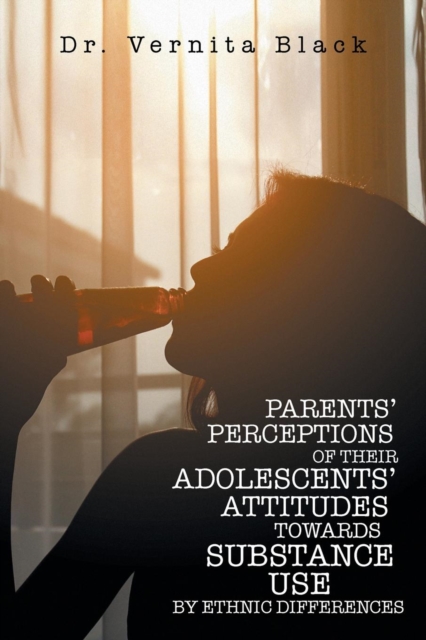 Parents' Perceptions of Their Adolescents' Attitudes Towards Substance Use : By Ethnic Differences, Paperback / softback Book