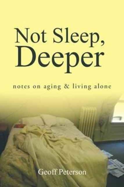 Not Sleep, Deeper : Notes on Aging & Living Alone, Paperback / softback Book