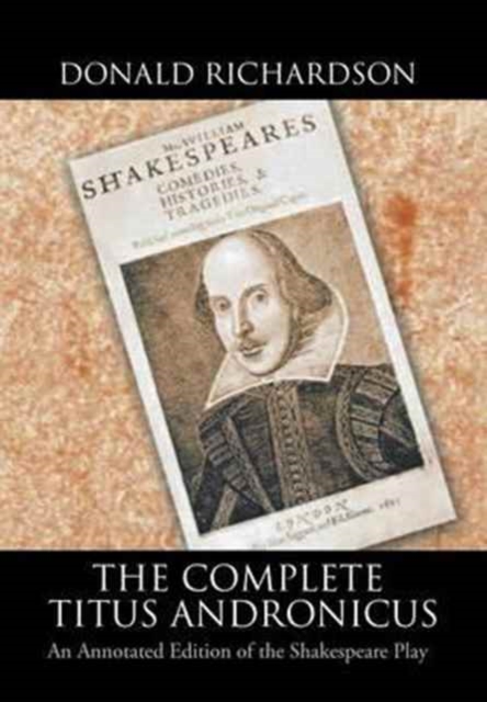 The Complete Titus Andronicus : An Annotated Edition of the Shakespeare Play, Hardback Book