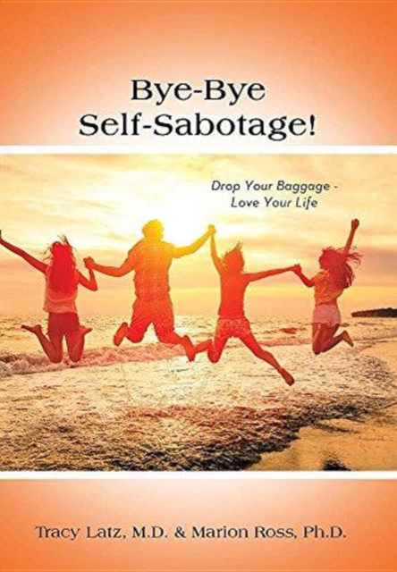 Bye-Bye Self-Sabotage! : Drop Your Baggage - Love Your Life, Hardback Book