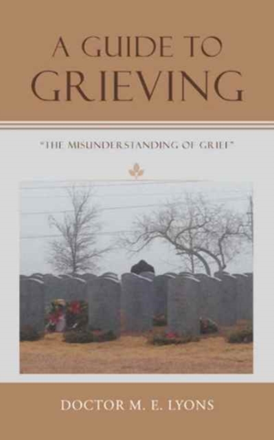 A Guide to Grieving : "The Misunderstanding of Grief", Paperback / softback Book