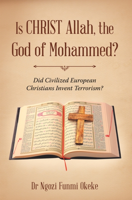 Is Christ Allah, the God of Mohammed? : Did Civilized European Christians Invent Terrorism?, EPUB eBook