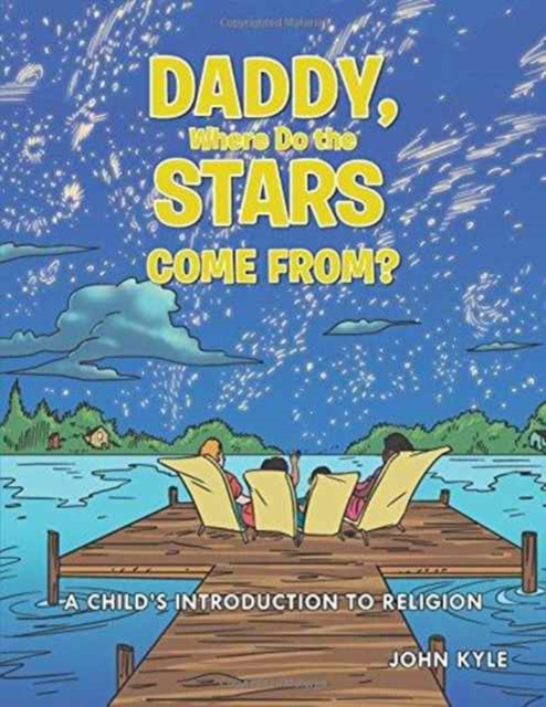 Daddy, Where Do the Stars Come From? : A Child's Introduction to Religion, Paperback / softback Book