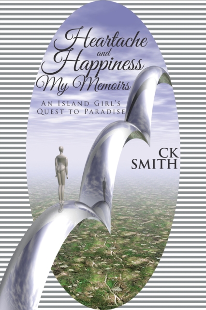 Heartache and Happiness My Memoirs : An Island Girl'S Quest to Paradise, EPUB eBook