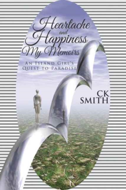Heartache and Happiness My Memoirs : An Island Girl's Quest to Paradise, Paperback / softback Book