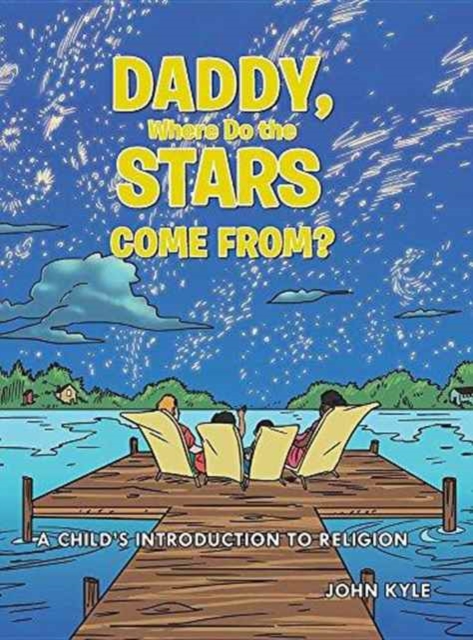 Daddy, Where Do the Stars Come From? : A Child's Introduction to Religion, Hardback Book