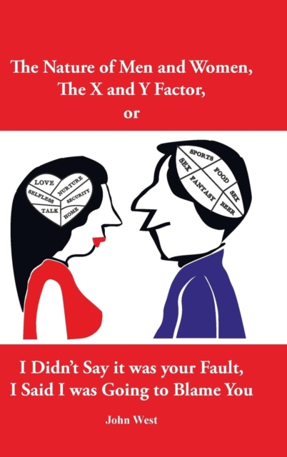 The Nature of Men and Women, the X and y Factor, or I Didn't Say It Was Your Fault, I Said I Was Going to Blame You, Hardback Book