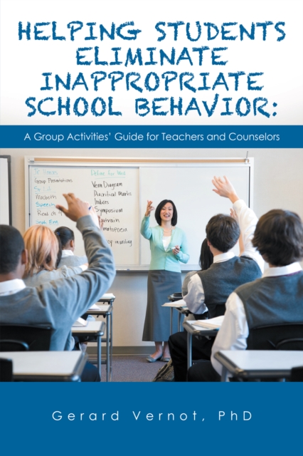 Helping Students Eliminate Inappropriate School Behavior : A Group Activities' Guide for Teachers and Counselors, EPUB eBook