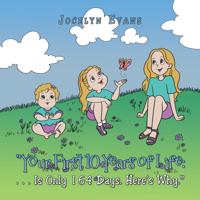 Your First 10 Years of Life : . . . Is Only 164 Days. Here'S Why., EPUB eBook