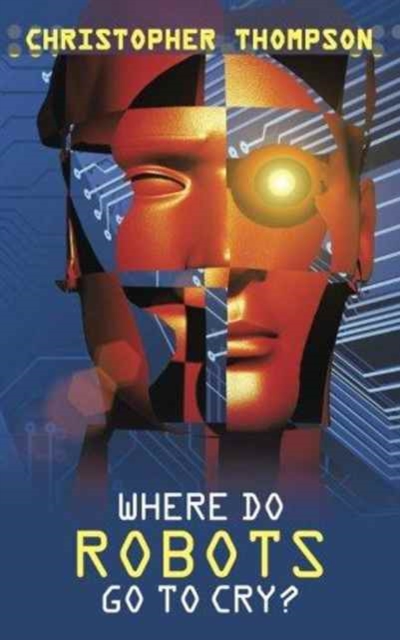 Where Do Robots Go to Cry?, Paperback / softback Book