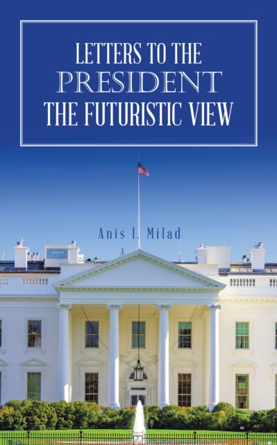 Letters to the President the Futuristic View, EPUB eBook