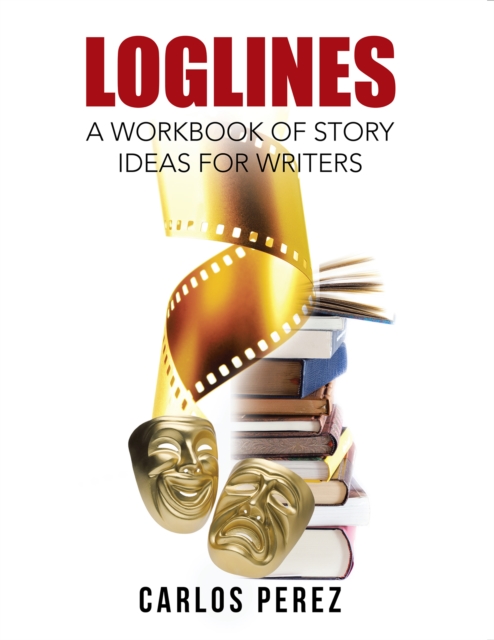 Loglines : A Workbook of Story Ideas for Writers, EPUB eBook