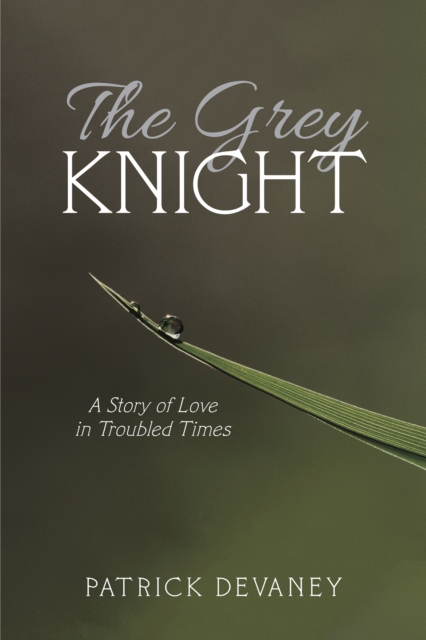 The Grey Knight : A Story of Love in Troubled Times, EPUB eBook