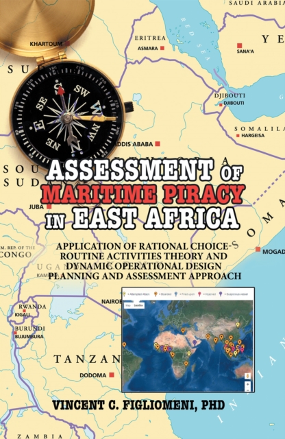 Assessment of Maritime Piracy in East Africa : Application of Rational Choice - Routine Activities Theory and  Dynamic Operational Design Planning and Assessment Approach, EPUB eBook