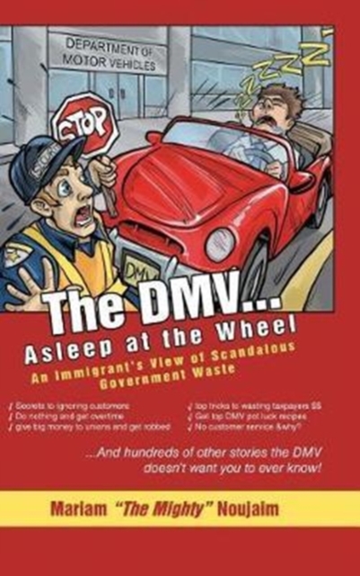 The DMV . . . Asleep at the Wheel : An Immigrant's View of Scandalous Government Waste, Hardback Book