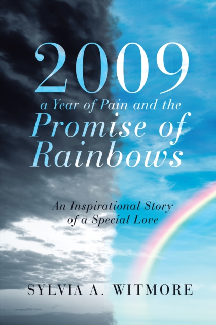 2009-A Year of Pain and the Promise of Rainbows : An Inspirational Story of a Special Love, EPUB eBook