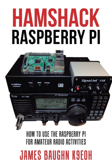 Hamshack Raspberry Pi : How to Use the Raspberry Pi for Amateur Radio Activities, Paperback / softback Book