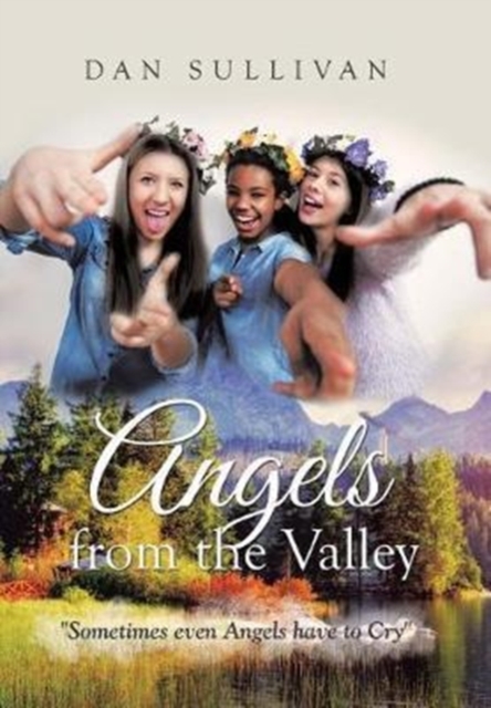 Angels from the Valley : Sometimes Even Angels Have to Cry, Hardback Book