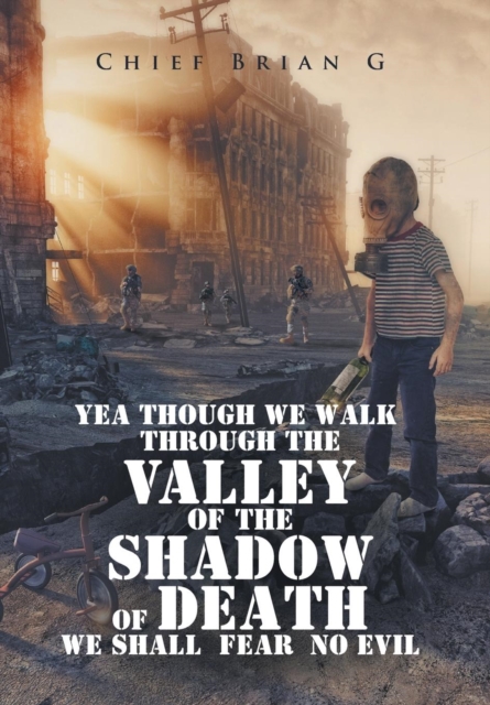 Yea Though We Walk Through the Valley of the Shadow of Death We Shall Fear No Evil, Hardback Book