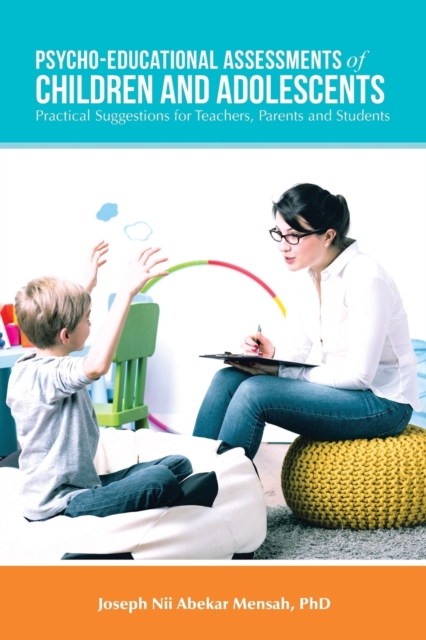 Psycho-Educational Assessments of Children and Adolescents : Practical Suggestions for Teachers, Parents and Students, Paperback / softback Book