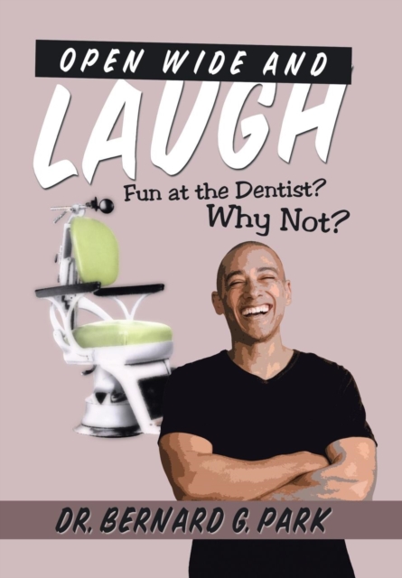 Open Wide and Laugh : Fun at the Dentist? Why Not?, Hardback Book