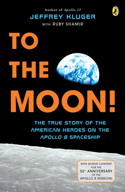 To the Moon! : The True Story of the American Heroes on the Apollo 8 Spaceship, Paperback / softback Book