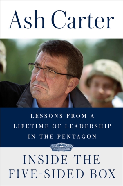 Inside The Five-sided Box : Lessons from a Lifetime of Leadership in the Pentagon, Hardback Book